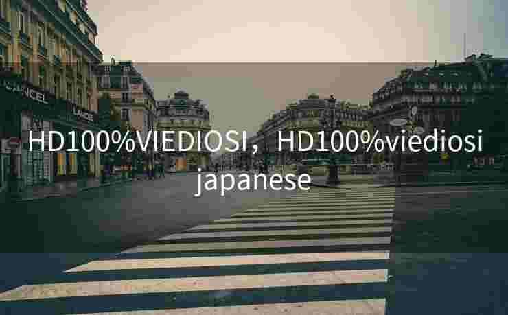HD100%VIEDIOSI,HD100%viediosijapanese HD100%VIEDIOSI,HD100%viediosijapanese